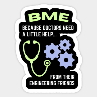 BME: Because doctors need a little help from their engineering friends BME Sticker
